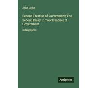 Second Treatise of Government; The Second Essay in Two Treatises of Government: in large print