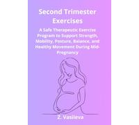 Second Trimester Exercises: A Safe Therapeutic Exercise Program to Support Strength, Mobility, Posture, Balance, and Healthy Movement During Mid-Pregnancy: 2 (Pregnancy Exercise Series)