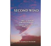 Second Wind: 30 + 1 Day Devotional to Reset, Refocus and to Rise Again