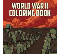 Second World War Coloring Book: Explore the Most Emblematic World War II | 60+ Full Page Illustrations Military Adventure for For Kids & Adults