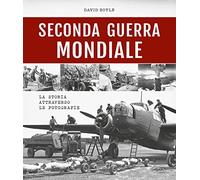 Seconda guerra mondiale. La storia attraverso le fotografie
