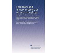 Secondary and tertiary recovery of oil and natural gas: Hearing before the Subcommittee on Energy Research and Water Resources of the Committee on ... Congress, first session ... April 25, 1975