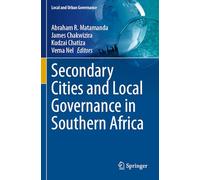 Secondary Cities and Local Governance in Southern Africa (Local and Urban Governance)