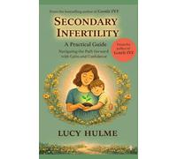 Secondary Infertility: A Practical Guide Navigating the Path Forward with Calm and Confidence (The Fertility Guides)