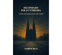 Secondary Polycthemia: Faith and Strength in the Fight (Faith Beyond Borders)