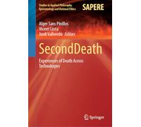 SecondDeath: Experiences of Death Across Technologies: 76 (Studies in Applied Philosophy, Epistemology and Rational Ethics, 76)