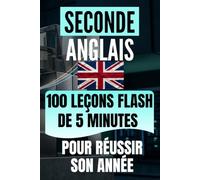 Seconde Anglais: 100 leçons flash de 5 minutes pour réussir son année