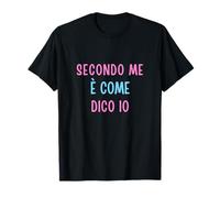 Secondo Me È Come Dico Io - Umorismo Testardo Opinión Fort Camiseta
