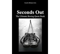 Seconds Out: The Ultimate Boxing Quote Book: 15 (The 100 Quotes Series/Sport)