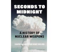 Seconds to Midnight: A History of Nuclear Weapons