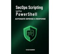 SecOps Scripting with PowerShell: Automate Defense & Response