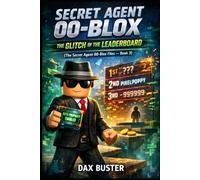 Secret Agent 00-Blox: The Glitch in the Leaderboard (Unofficial): (The Roblox Secret Agent 00-Blox Files - Book 3) (Roblox Secret Agent Files)
