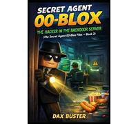 Secret Agent 00-Blox: The Hacker in the Backdoor Server (Unofficial): The Roblox Secret Agent 00-Blox Files - Book 2 (Roblox Secret Agent Files)