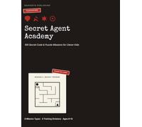 Secret Agent Academy: 100 Secret Codes and Puzzle Missions for Clever Kids