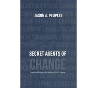 Secret Agents of Change: Leadership Forged in the Subtlety of Life’s Lessons