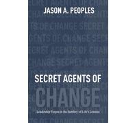 Secret Agents of Change: Leadership Forged in the Subtlety of Life’s Lessons