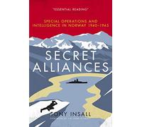 Secret Alliances: Special Operations and Intelligence in Norway 1940-1945