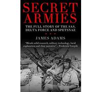 Secret Armies: The full story of the SAS, Delta Force and Spetsnaz