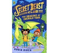 Secret Beast Club: The Dragons of Emerald Yard (Secret Beast Club, 2)