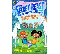 Secret Beast Club: The Unicorns of Silver Street (Secret Beast Club, 1)