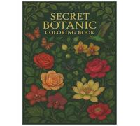 Secret Botanic Coloring Book: 100 Unique Botanical Illustrations to Color | Flowers, Birds, Insects, Gardens & Relaxing Nature Scenes for Adults and Teens