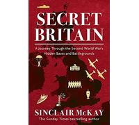 Secret Britain: A journey through the Second World War's hidden bases and battlegrounds