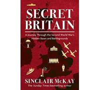 Secret Britain: A journey through the Second World War's hidden bases and battlegrounds