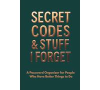 Secret Codes & Stuff I Forget - A Password Organizer for People Who Have Better Things to Do: A Clean, Stylish Password Logbook for Everyday Life with Alphabetical Sections and Security Tips