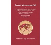 Secret Commonwealth: A Treatise displayeing the Chiefe Curiosities as they are in Use among diverse of the Scotland to this Day