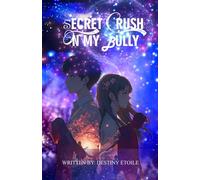Secret Crush on My Bully: Abi is secretly in love with her bully who seems to fight every guy that shows interest in her. Unbeknownst to her, he has reciprocal feelings.