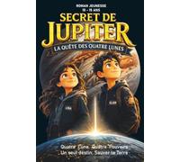 Secret de Jupiter: La Quête des Quatre Lunes : Une aventure spatiale fascinante entre mystère, science et courage
