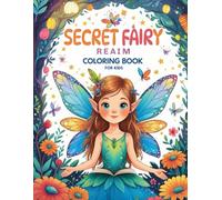 Secret Fairy Realm: 50+ Magical Illustrations to Color and Inspire", Coloring Book for Kids ages 4-10 .