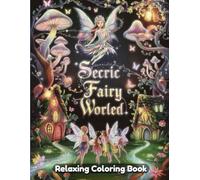 Secret Fairy World: Whimsical Coloring Book for Adults & Kids - Hidden Fairy Gardens, Magical Wings, Tiny Forest Homes, Enchanted Creatures & Fantasy Woodland Line Art Designs