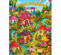 secret fairyland houses coloring book: A Cozy Journey into Tiny Whimsical Homes for Stress Relief and Relaxation