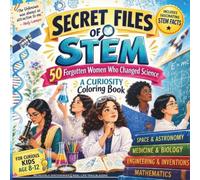 Secret Files of STEM: 50 Forgotten Women Who Changed Science: A Curiosity Coloring Book
