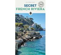 Secret French Riviera: A guide to the unusual and unfamiliar (Guida ai luoghi insoliti e segreti)