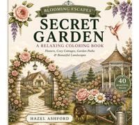 Secret Garden: A Relaxing Coloring Book with Flowers, Cozy Cottages, Garden Paths & Beautiful Landscapes