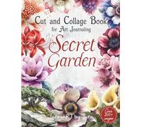 Secret Garden Botanical Ephemera Book: Flower and Plant Collage Images for Junk Journals, Scrapbooking, and Paper Crafts