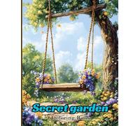 Secret Garden Coloring Book for Adults: Detailed Garden Scenes with Tea Party Tables, Hanging Swings, Blooming Flowers and Peaceful Bridges. Perfect for Relaxation and Mindfulness