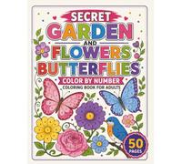 Secret Garden Flowers and Butterflies Color by Number Coloring Book for Adults: Enjoy Beautiful Blossoms Every Day | Easy-to-Follow Floral Color by Number Pages for Mindful Relaxation