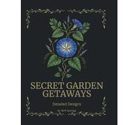 Secret Garden Getaways: An Adult Coloring Book Featuring Serene Landscapes, Vintage Objects, and Relaxing Nature Scenes