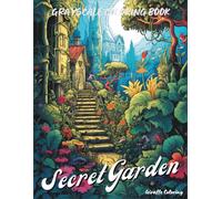 Secret Garden Grayscale Coloring Book: A Dreamy Grayscale Coloring Journey Through 40 Magical Garden Scenes Full of Flowers, Pathways, and Whimsy Landscapes (Cozy Grayscale Coloring Series)