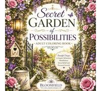 Secret Garden of Possibilities: An Adult Coloring Book with Inspirational Quotes for Relaxation, Mindfulness, Stress Relief and Personal Growth