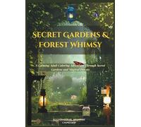 Secret Gardens & Forest Whimsy: A Calming Adult Coloring Adventure Through Secret Gardens and Magical Forests