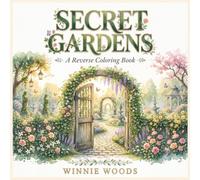 SECRET GARDENS: (Reverse Coloring Book) 40 Dreamy Watercolor Scenes to Draw, Relax, and Spark Your Imagination (COZY ESCAPES)