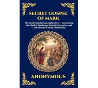 Secret Gospel of Mark: The Controversial Apocryphal Text - Uncovering the Hidden Teachings, Esoteric Mysteries, and Lost History of Early Christianity ... 198 (Library of Alexandria - Esoteric)