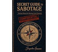 Secret Guide to Sabotage: Training Manual for Ruining Good Character (The Character Wreckers)