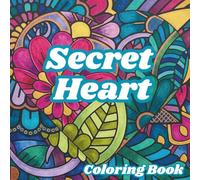 Secret Heart Coloring Book: Abstract Heart Designs for Relaxation, Stress Relief, Mindfulness, Self-Care, Love-Inspired Patterns & Creative Coloring: ... to Color, Unwind, and Inspire Creativity