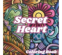 Secret Heart Coloring Book: Abstract Heart Designs for Relaxation, Stress Relief, Mindfulness, Self-Care, Love-Inspired Patterns & Creative Coloring: ... to Color, Unwind, and Inspire Creativity