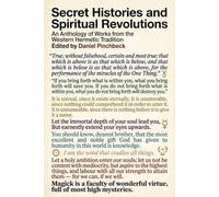Secret Histories and Spiritual Revolutions: An Anthology of Works from the Western Hermetic Tradition